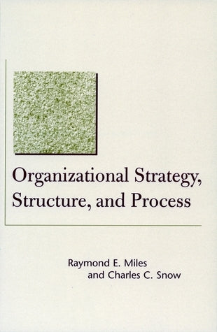 Book cover of Organizational Strategy, Structure, And Process by Raymond E. Miles, Charles C. Snow