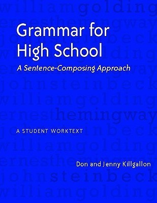 Book cover of Grammar For High School: A Sentence-Composing Approach---A Student Worktext by Don Killgallon, Jenny Killgallon