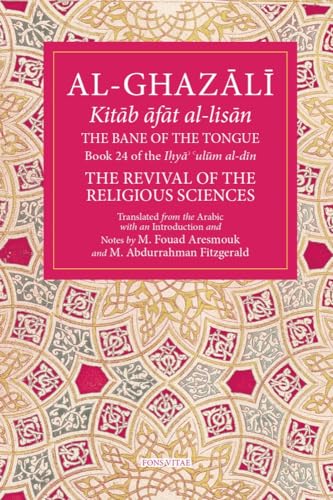 Book cover of The Bane of the Tongue: Book 24 Of Ihya' 'Ulum Al-Din, The Revival Of The Religious Sciences (24) by Abu Hamid Muhammad al-Ghazali, Mohamed Fouad Aresmouk (translator), Michael Abdurrahman Fitzgerald (translator)