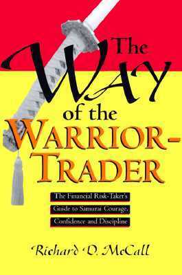 Book cover of The Way of the Warrior-Trader: The Financial Risk-Taker's Guide to Samurai Courage, Confidence and Discipline by McCall