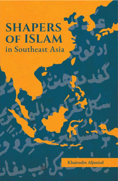 Book cover of Shapers of Islam in Southeast Asia by Khairudin Aljunied