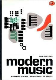 Book cover of Modern Music. A Concise History From Debussy To Boulez by Paul Griffiths