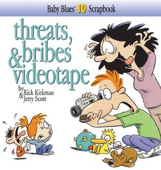 Book cover of Baby Blues 10: Threats, Bribes & Videotape by Rick Kirkman, Jerry Scott