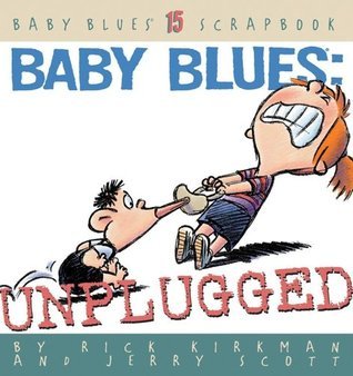 Book cover of Baby Blues: Unplugged by Rick Kirkman, Jerry Scott