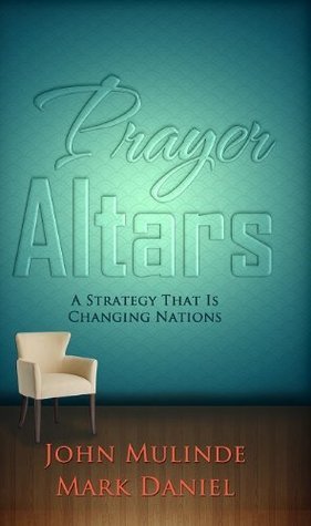 Book cover of Prayer Altars: A Strategy That Is Changing Nations by John Mulinde, Mark Daniel