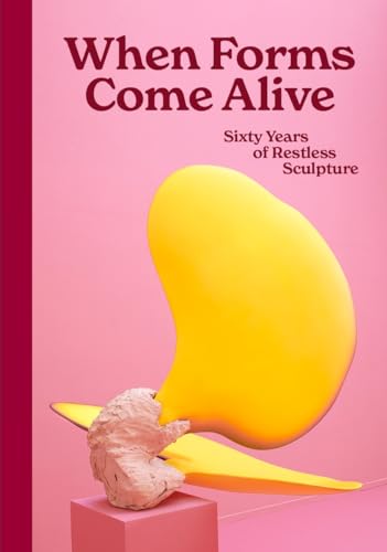Book cover of When Forms Come Alive: Sixty Years of Restless Sculpture by Howard Gallery