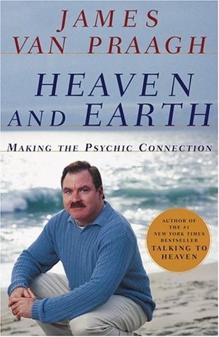 Book cover of Heaven And Earth: Making The Psychic Connection by James Van Praagh