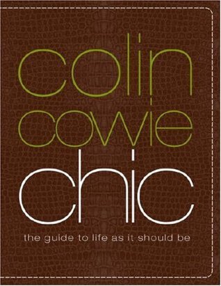 Book cover of Colin Cowie Chic: The Guide To Life As It Should Be by Colin Cowie