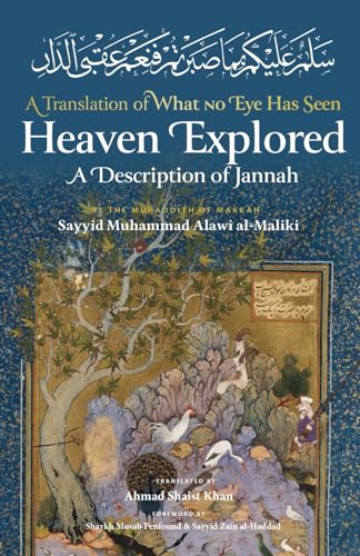 Book cover of Heaven Explored: A Description of Jannah by Sayyid Muhammad Alawi al-Maliki, Sayyid Zayn al-Haddad, Ahmad Shaist Khan (translator), Shaykh Musab Penfound (foreword)