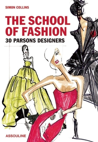 Book cover of The School of Fashion 30 Parsons Designers - Assouline Coffee Table Book by Simon Collins