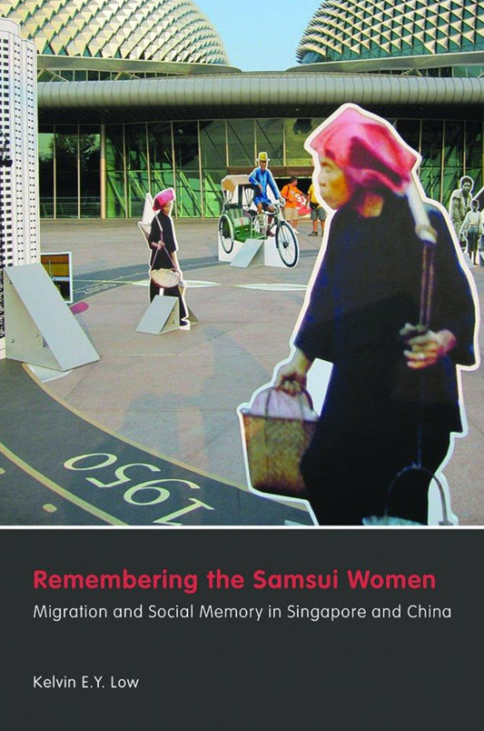 Book cover of Remembering The Samsui Women: Migration And Social Memory In Singapore And China by Kelvin E.Y. Low