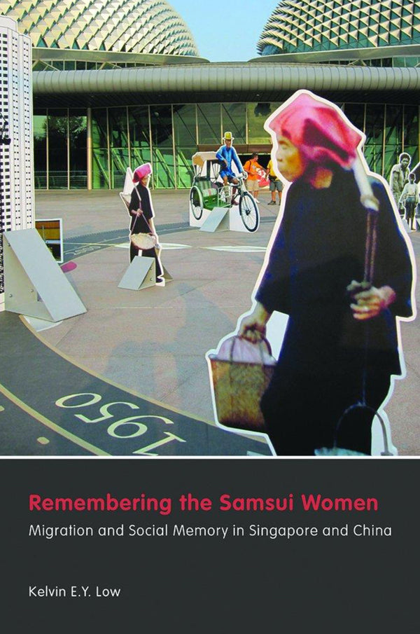 Book cover of Remembering The Samsui Women: Migration And Social Memory In Singapore And China by Kelvin E.Y. Low