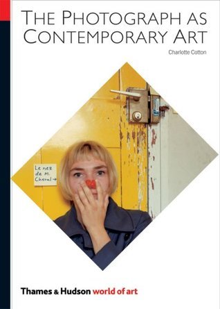 Book cover of The Photograph as Contemporary Art by Charlotte Cotton