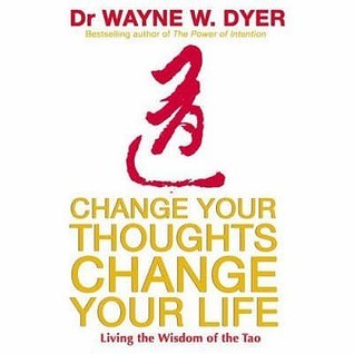 Book cover of Change Your Thoughts, Change Your Life by Wayne W. Dyer