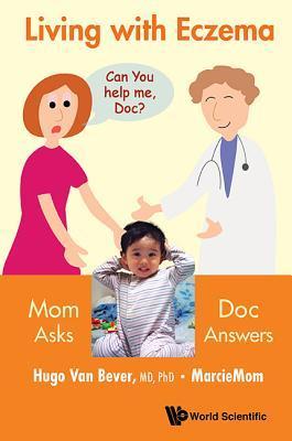 Book cover of Living With Eczema: Mom Asks, Doc Answers! by Hugo Van Bever, MarcieMom (Contrib.)