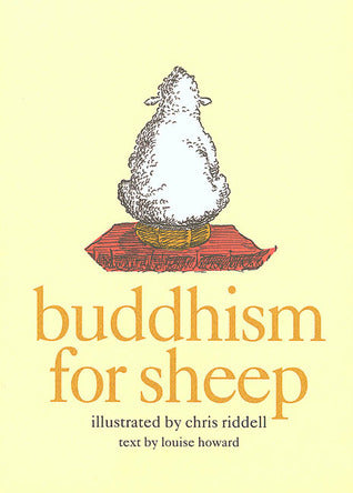 Book cover of Buddhism For Sheep by Chris Riddell (Illus.), Louise Howard, Denis Whyte