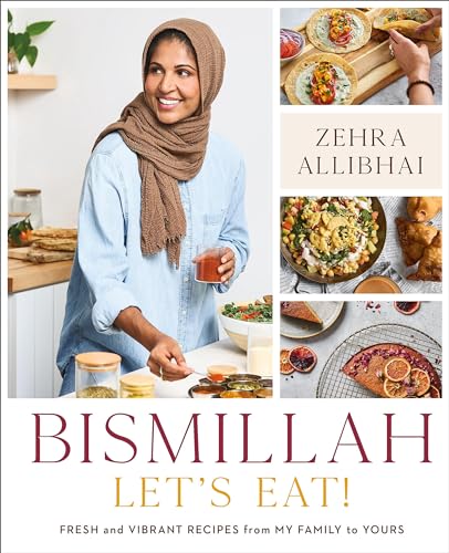 Book cover of Bismillah, Let's Eat!: Fresh And Vibrant Recipes From My Family To Yours by Zehra Allibhai