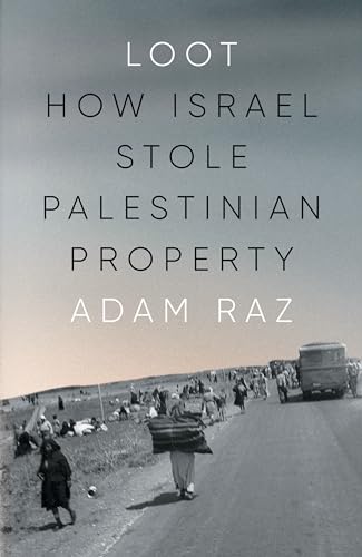 Book cover of Loot: How Israel Stole Palestinian Property by Adam Raz