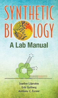 Book cover of Synthetic Biology: A Lab Manual by Josefine Liljeruhm, Erik Gullberg, Anthony C Forster