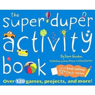 Book cover of The Super Duper Activity Book: Over 120 Games, Projects, And More! by Karen Johnson (illustrator), Lynn Gordon