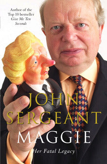 Book cover of Maggie: Her Fatal Legacy by John    Sergeant