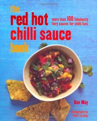 Book cover of Red Hot Chilli Sauce Book : 100 Fabulously Fiery Sauces For Chilli Fans by Dan May