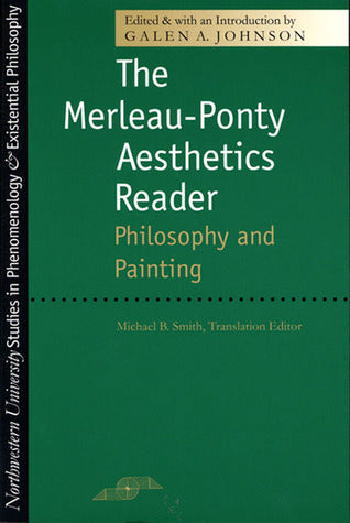 Book cover of The Merleau-Ponty Aesthetics Reader: Philosophy and Painting by Galen A. Johnson (Ed.), Maurice Merleau-Ponty, Michael B.     Smith (Trans.)