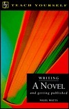 Book cover of Writing A Novel: And Getting Published by Nigel Watts