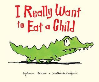 Book cover of I Really Want to Eat a Child by Sylviane Donnio, Dorothée de Monfreid (Illus.)