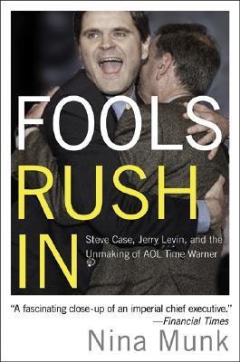 Book cover of Fools Rush In: Steve Case, Jerry Levin, And The Unmaking Of AOL Time Warner by Nina Munk
