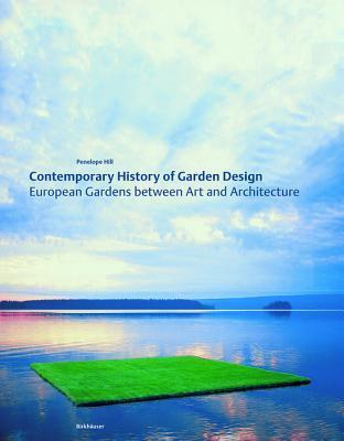 Book cover of Contemporary History of Garden Design: European Gardens Between Art and Architecture by Penelope   Hill