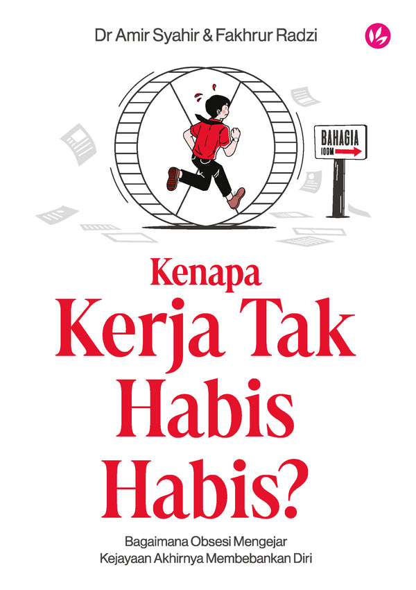 Book cover of Kenapa Kerja Tak Habis-habis?: Bagaimana Obsesi Mengejar Kejayaan Akhirnya Membebankan Diri by Amir Syahir, Fakhrur Radzi
