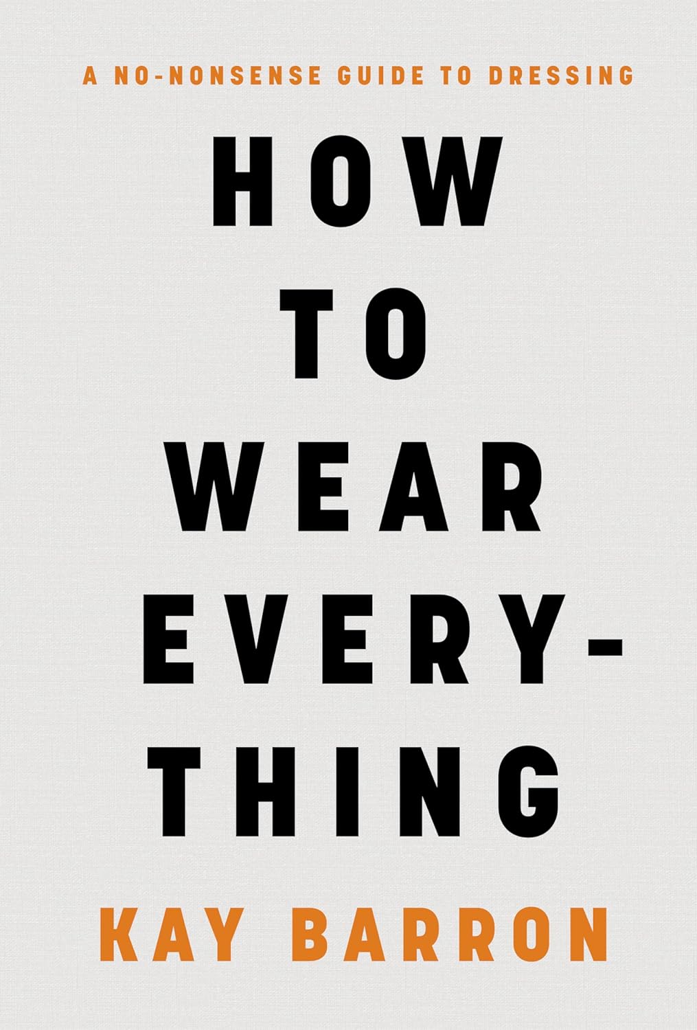 Book cover of How To Wear Everything: A No-Nonsense Guide To Dressing by Kay Barron