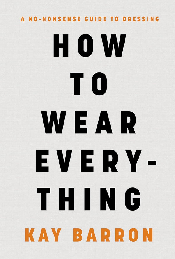 Book cover of How To Wear Everything: A No-Nonsense Guide To Dressing by Kay Barron