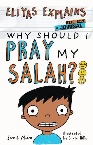 Book cover of Eliyas Explains: Why Should I Pray My Salah - Bitesize + Journal by Zanib Mian, Daniel Hills (Illus.)