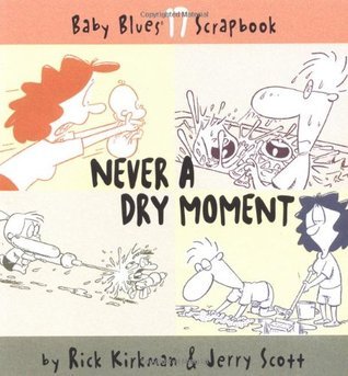 Book cover of Never A Dry Moment by Rick Kirkman, Jerry Scott, Rebecca Tanquery