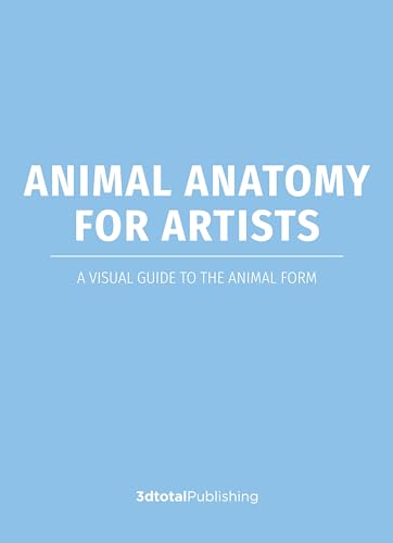 Book cover of Animal Anatomy For Artists: A Visual Guide To The Animal Form by 3dtotal Publishing (Ed.)