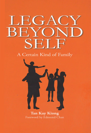 Book cover of Legacy Beyond Self - A Certain Kind Of Family by Kay Kiong, Tan