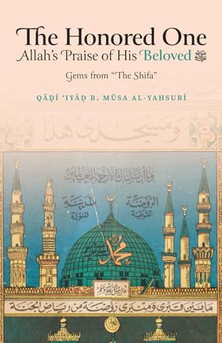 Book cover of The Honored One: Allah’s Praise of His Beloved by Qadi 'Iyad b. Musa al-Yahsubi, Jody McIntyre (translator)