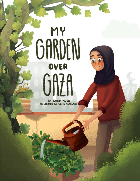 Book cover of My Garden Over Gaza by Sarah Musa, Saffia Bazlamit (Illus.)