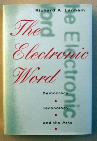 Book cover of The Electronic Word: Democracy, Technology, And The Arts by Richard A. Lanham