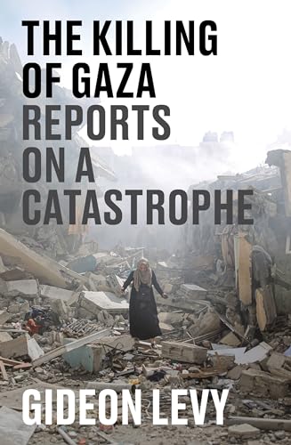 Book cover of The Killing of Gaza: Reports on a Catastrophe by Gideon Levy