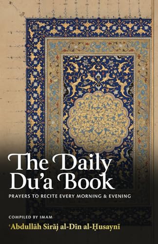 Book cover of The Daily Du’a Book: Prayers To Recite Every Morning & Evening by Abdullah Siraj al-Din al-Husayni