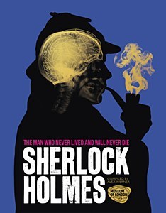 Book cover of Sherlock Holmes: The Man Who Never Lived And Will Never Die by Alex Werner