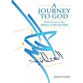 Book cover of A Journey to God: Reflections on the Hikam of Ibn Ata'illah by جاسر عودة, Jasser Auda