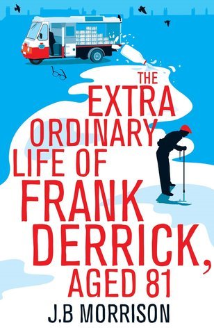 Book cover of The Extraordinary Life Of Frank Derrick, Age 81 by J.B. Morrison
