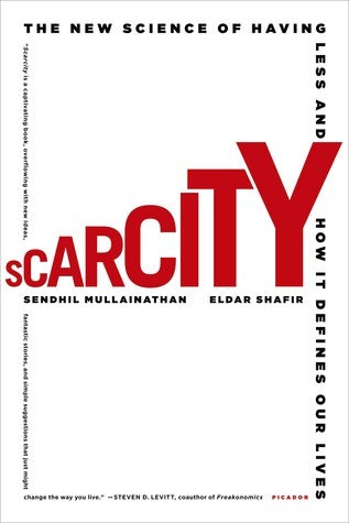 Book cover of Scarcity: The New Science of Having Less and How It Defines Our Lives by Sendhil Mullainathan, Eldar Shafir