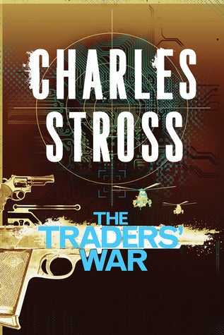Book cover of The Traders' War: A Merchant Princes Omnibus: The Clan Corporate & The Merchants' War by Charles Stross