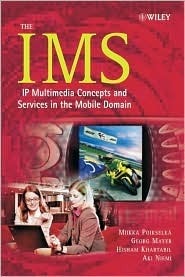 Book cover of The IMS: IP Multimedia Concepts And Services In The Mobile Domain by Miikka Poikselk&#228;, Hisham Khartabil, Georg Mayer