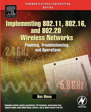 Book cover of Implementing 802.11, 802.16, and 802.20 Wireless Networks: Planning, Troubleshooting, and Operations by Ron Olexa